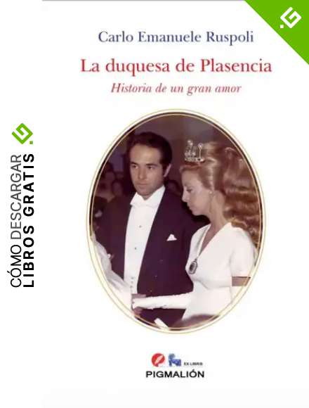 LA DUQUESA DE PLASENCIA. HISTORIA DE UN GRAN AMOR