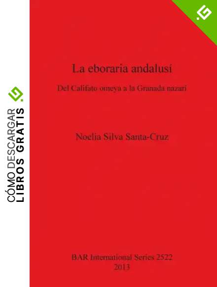 La eboraria andalus&iacute;: Del Califato omeya a la Granada nazar&iacute; (2522) (British Archaeological Reports International Series)