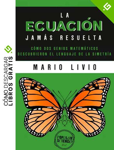 La ecuaci&oacute;n jam&aacute;s resuelta: Como dos genios matem&aacute;ticos descubrieron el lenguaje de la simetr&iacute;a (Popular Science)