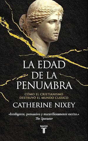 La edad de la penumbra: C&oacute;mo el cristianismo destruy&oacute; el mundo cl&aacute;sico (Historia)