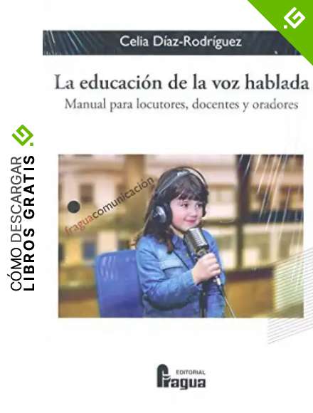La educaci&oacute;n de la voz hablada. Manual para locutores, docentes y oradores (Fragua Comunicaci&oacute;n)