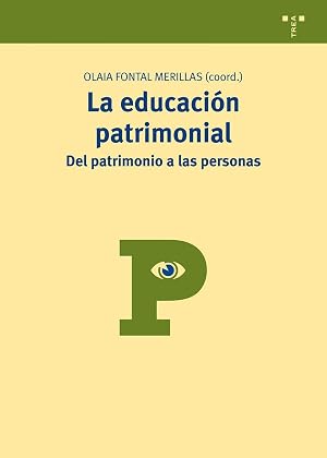La educaci&oacute;n patrimonial: del patrimonio a las personas: 8 (Manuales de Muse&iacute;stica, Patrimonio y Turismo Cultural)
