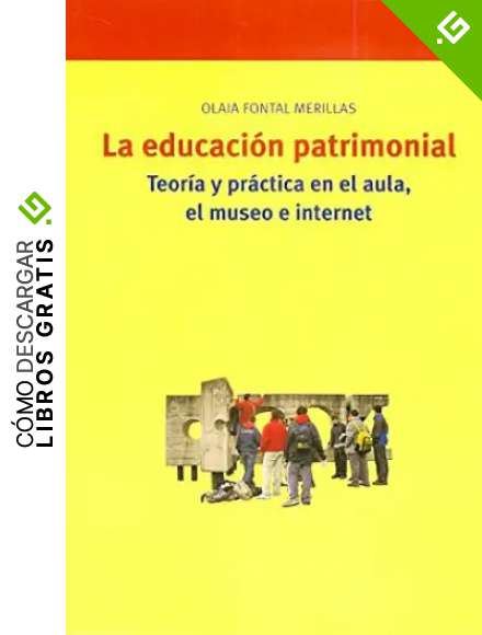 La educaci&oacute;n patrimonial: Teor&iacute;a y pr&aacute;ctica en el aula, el museo e internet: 87 (Biblioteconom&iacute;a y Administraci&oacute;n Cultural)