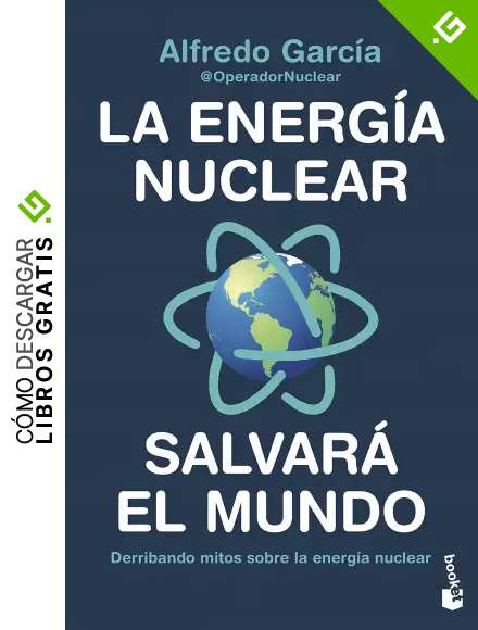 La energ&iacute;a nuclear salvar&aacute; el mundo: Derribando mitos sobre la energ&iacute;a nuclear (Divulgaci&oacute;n)