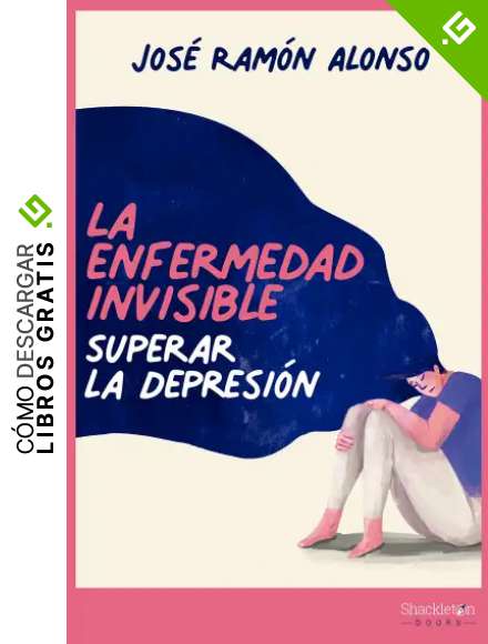 La enfermedad invisible: Superar la depresi&oacute;n