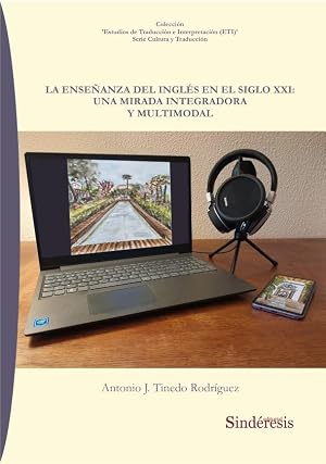 LA ENSE&Ntilde;ANZA DEL INGL&Eacute;S EN EL SIGLO XXI: UNA MIRADA INTEGRADORA Y MULTIMODAL: 5 (Colecci&oacute;n 'Estudios de Traducci&oacute;n e Interpretaci&oacute;n (ETI)')