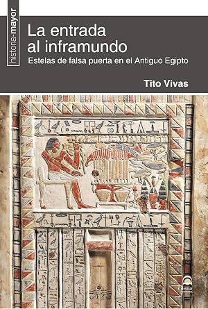 LA ENTRADA AL INFRAMUNDO. ESTELAS DE FALSA PUERTA EN EL ANTIGUO EGIPTO