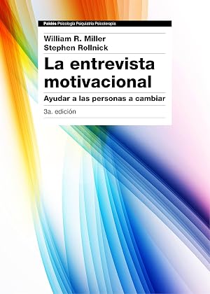 La entrevista motivacional 3&ordf; edici&oacute;n: Ayudar a las personas a cambiar (Psicolog&iacute;a Psiquiatr&iacute;a Psicoterapia)