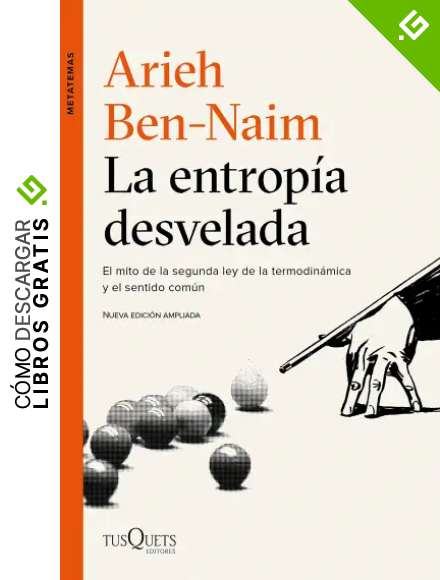 La entrop&iacute;a desvelada: El mito de la segunda ley de la termodin&aacute;mica y el sentido com&uacute;n (Metatemas)