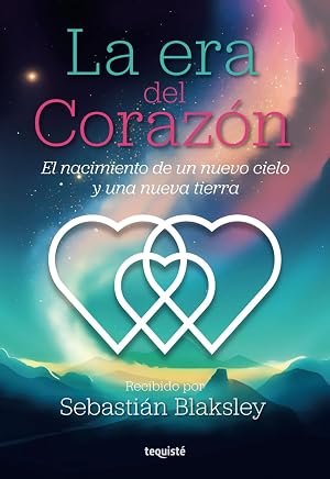 La era del Coraz&oacute;n: El nacimiento de un nuevo cielo y una nueva tierra