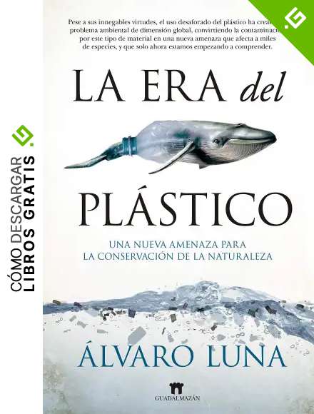 La era del pl&aacute;stico: Una nueva amenaza para la conservaci&oacute;n de la naturaleza (Divulgaci&oacute;n Cient&iacute;fica)