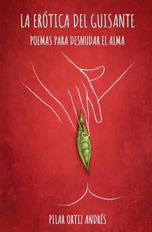 La er&oacute;tica del guisante: Poemas para desnudar el alma