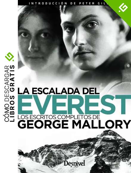 la escalada Del Everest. Los Escritos completos de George Mallory