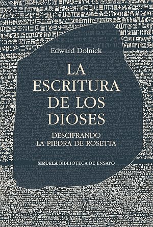 La escritura de los dioses: Descifrando la piedra de Rosetta: 142 (Biblioteca de Ensayo / Serie mayor)