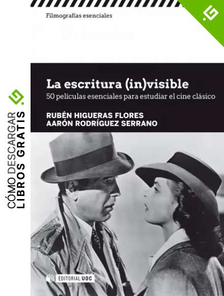 La escritura (in)visible. 50 pel&iacute;culas esenciales para estudiar el cine cl&aacute;sico (Filmograf&iacute;as Esenciales)