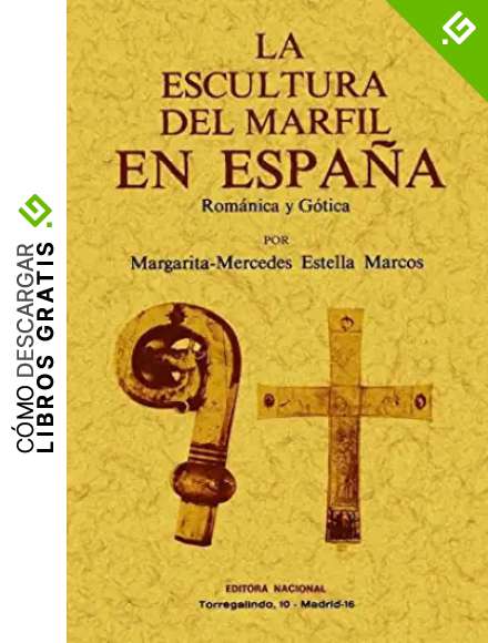 La escultura del marfil en Espa&ntilde;a: rom&aacute;ntica y g&oacute;tica.
