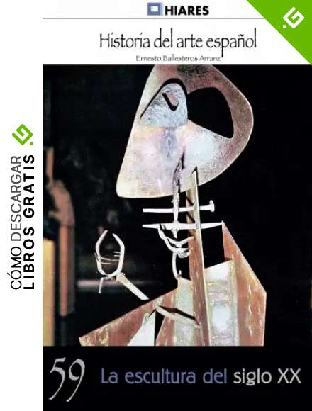 La escultura del siglo XX (Historia del Arte Espa&ntilde;ol n&ordm; 59)