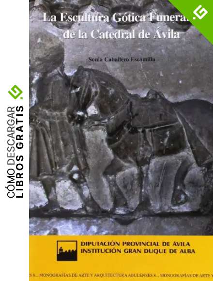 La escultura g&oacute;tica funeraria de la catedral de &Aacute;vila