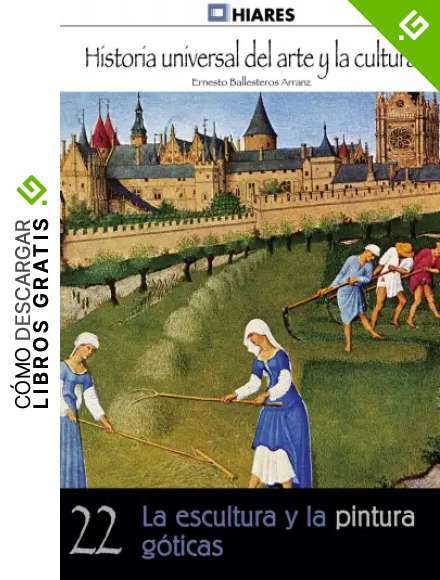 La escultura y la pintura g&oacute;ticas (Historia Universal del Arte y la Cultura n&ordm; 22)
