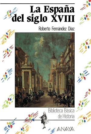 La Espa&ntilde;a del siglo XVIII (Historia - Biblioteca B&aacute;sica De Historia - Serie &laquo;General&raquo;)