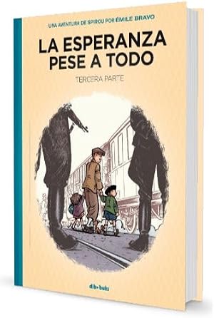 La esperanza pese a todo 3: Tercera parte: El principio del fin (Una aventura de Spirou por &Eacute;mile Bravo)