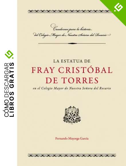 La estatua de Fray Crist&oacute;bal de Torres en el Colegio Mayor de Nuestra Se&ntilde;ora del Rosario (Cuadernos para la Historia)