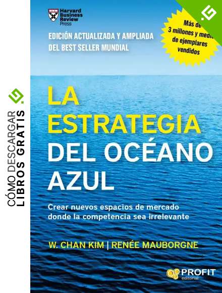 La estrategia del oc&eacute;ano azul: Crear nuevos espacios de mercado donde la competencia sea irrelevante