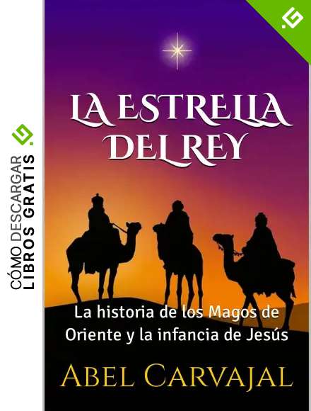 LA ESTRELLA DEL REY: La historia de los Magos de Oriente y la infancia de Jes&uacute;s (Para leer de una sentada)