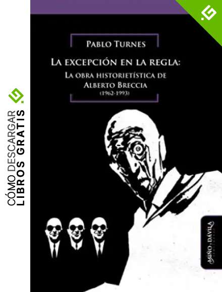 La excepci&oacute;n en La Regla: La Obra Historiet&iacute;stica De Alberto Breccia (1962-1993): 7 (Historia del Arte argentino y latinoamericano)