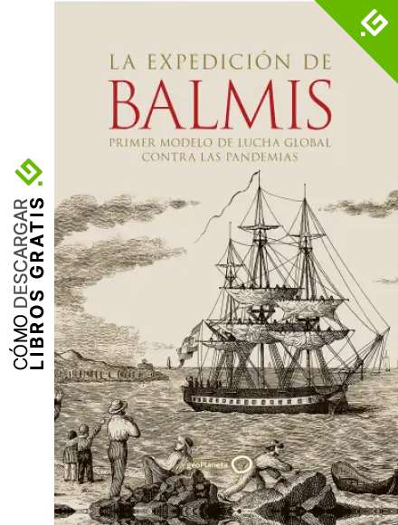 La expedici&oacute;n de Balmis: Primer modelo de lucha global contra las pandemias (Ilustrados)