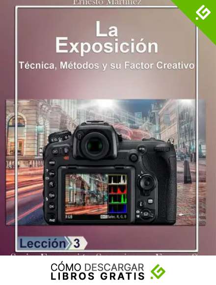 La Exposici&oacute;n: T&eacute;cnica, M&eacute;todos y su Factor Creativo. (Formaci&oacute;n Superior en Fotograf&iacute;a. n&ordm; 6)