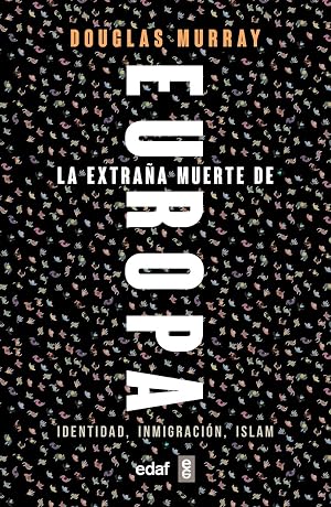 La extra&ntilde;a Muerte De Europa: Identidad, Inmigraci&oacute;n, Islam (Edaf Ensayo)