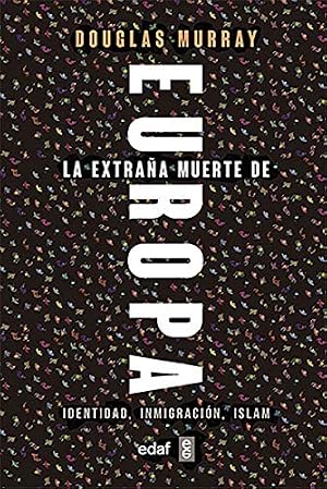 La extra&ntilde;a muerte de Europa. Identidad, Inmigraci&oacute;n, Islam (Edaf Ensayo)