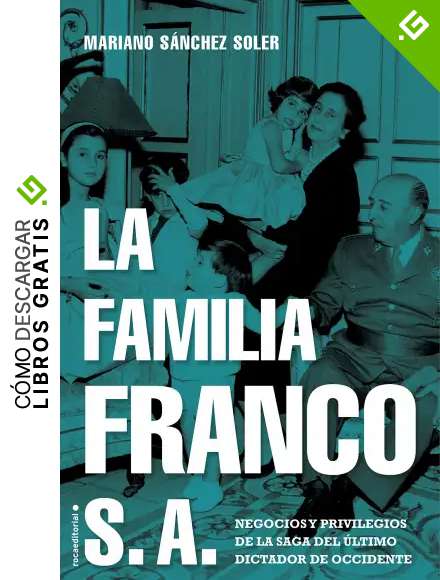 La familia Franco S.A.: Negocios y privilegios de la saga del &uacute;ltimo dictador de Occidente (No Ficci&oacute;n)