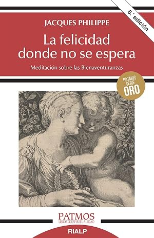 La Felicidad Donde No Se Espera: Meditaci&oacute;n sobre las Bienaventuranzas (Patmos)