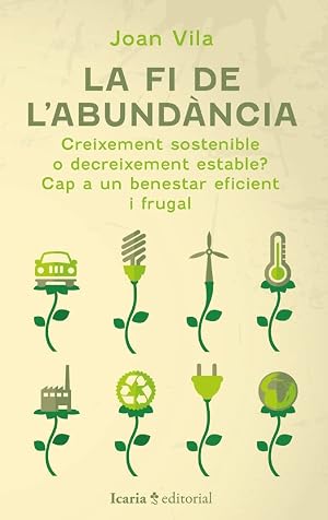 La fi de l'abund&agrave;ncia: Creixement sostenible o decreixement estable? Cap a un benestar eficient i frugal (SIN COLECCION)
