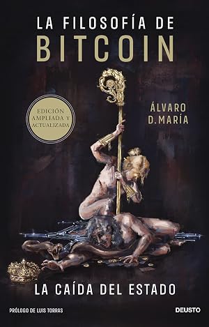 La filosof&iacute;a de Bitcoin: La ca&iacute;da del Estado (Deusto)