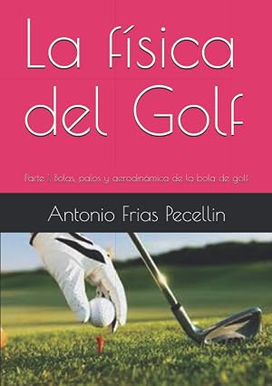 La f&iacute;sica del Golf: Parte I. Bolas, palos y aerodin&aacute;mica de la bola de golf