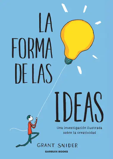 La forma de las ideas: Una investigaci&oacute;n ilustrada sobre la creatividad