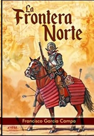 LA FRONTERA NORTE. EL NACIMIENTO DEL "FAR WEST" ESPA&Ntilde;OL. (HISTORIA MILITAR)