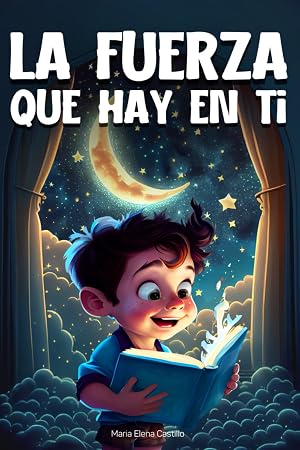 La fuerza que hay en ti: Un libro de cuentos infantiles inspiradores para ni&ntilde;os y ni&ntilde;as de 6 a 10 a&ntilde;os, para aprender de la confianza en s&iacute; mismos, la ... y el altruismo - Regalo para ni&ntilde;a o ni&ntilde;o