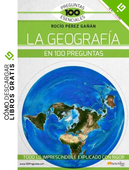 La geograf&iacute;a en 100 preguntas (Cien preguntas esenciales)