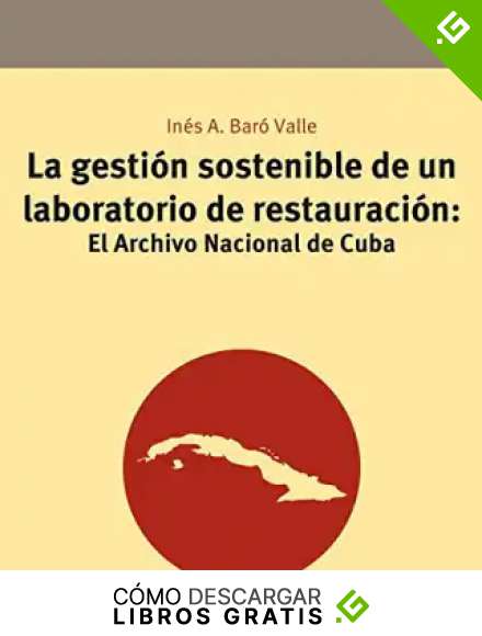 La gesti&oacute;n sostenible de un laboratorio de restauraci&oacute;n: El Archivo Nacional de Cuba: 12 (Conservaci&oacute;n y Restauraci&oacute;n del Patrimonio)