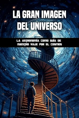 La gran imagen del universo : La astronom&iacute;a como gu&iacute;a de nuestro viaje por el cosmos