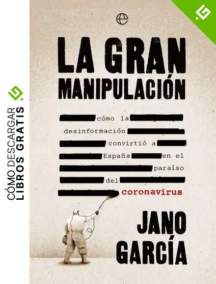 La gran manipulaci&oacute;n: C&oacute;mo la desinformaci&oacute;n convirti&oacute; a Espa&ntilde;a en el para&iacute;so del coronavirus (Actualidad)