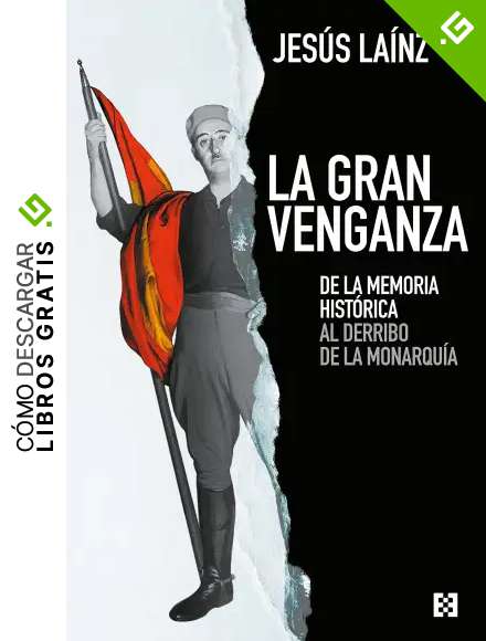 La Gran Venganza: De la memoria hist&oacute;rica al derribo de la monarqu&iacute;a: 87 (NUEVO ENSAYO)