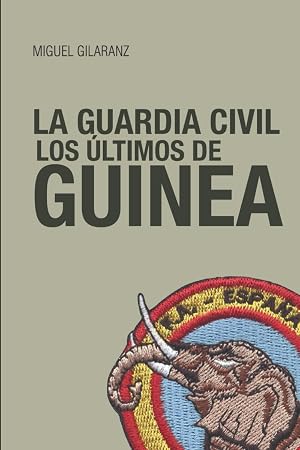 LA GUARDIA CIVIL LOS &Uacute;LTIMOS DE GUINEA