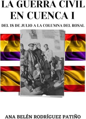 LA GUERRA CIVIL EN CUENCA (1936-1939): Del 18 de julio a la Columna Del Rosal