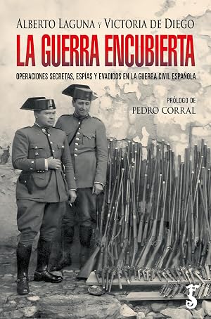 La guerra encubierta: Operaciones secretas, esp&iacute;as y evadidos en la guerra civil espa&ntilde;ola
