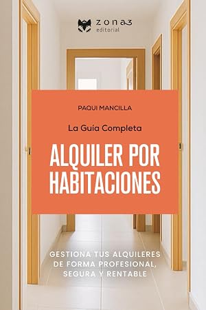 La gu&iacute;a completa del ALQUILER POR HABITACIONES: Gestionar tus alquileres de forma profesional, segura y rentable